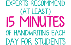 Experts recommend (at least) 15 Minutes of handwriting each day for students.
